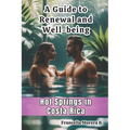 A Guide to Renewal and Well-being - Hot Springs in Costa Rica