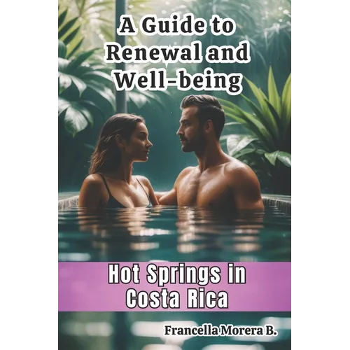 A Guide to Renewal and Well-being - Hot Springs in Costa Rica