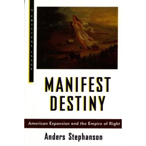 Manifest Destiny: American Expansion and the Empire of Right