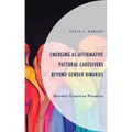 Emerging as Affirmative Pastoral Caregivers Beyond Gender Binaries: Gender Creative Promise