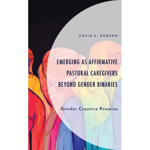 Emerging as Affirmative Pastoral Caregivers Beyond Gender Binaries: Gender Creative Promise