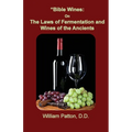 Bible Wines: The Laws of Fermentation and Wines of the Ancients