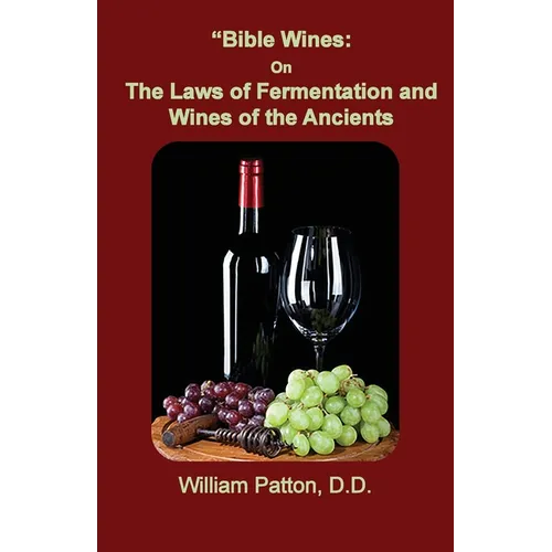 Bible Wines: The Laws of Fermentation and Wines of the Ancients