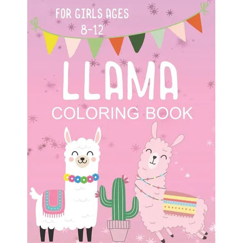 Llama Coloring Book for Girls Ages 8-12: Fun and Fanciful Color Page Creations for Alpaca Lovers!