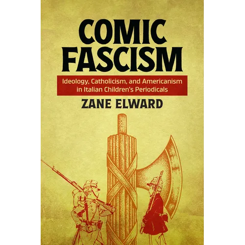 Comic Fascism: Ideology, Catholicism, and Americanism in Italian Children's Periodicals