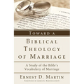 Toward a Biblical Theology of Marriage: A Study of the Bible's Vocabulary of Marriage