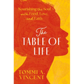The Table of Life: Nourishing the Soul with Food, Love, and Faith