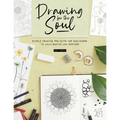 Drawing for the Soul: Simple Drawing Projects for Beginners, to Calm, Soothe and Restore