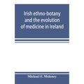 Irish ethno-botany and the evolution of medicine in Ireland