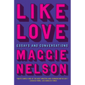 Like Love: Essays and Conversations