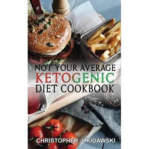 Not Your Average Ketogenic Diet Cookbook: 100 Delicious & (Mostly) Healthy Lectin-Free Keto Recipes!