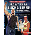 G.O.A.T. En La Lucha Libre Profesional (Pro Wrestling's G.O.A.T.): Hulk Hogan, Dwayne La Roca Johnson Y Más