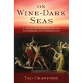 On Wine-Dark Seas: A Novel of Odysseus and His Fatherless Son Telemachus