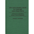 On-Site Inspection in Theory and Practice: A Primer on Modern Arms Control Regimes