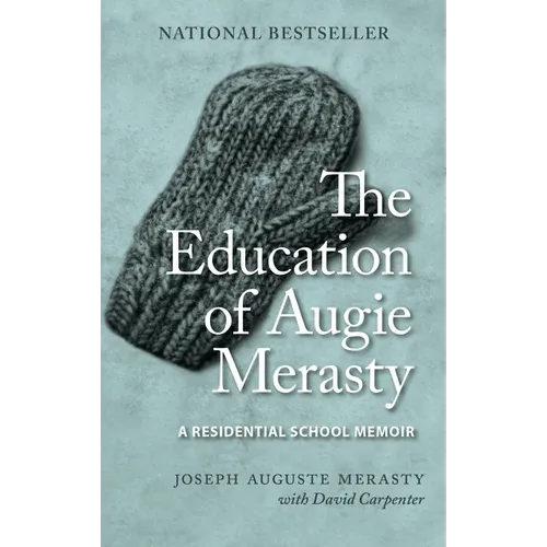 The Education of Augie Merasty: A Residential School Memoir - New Edition