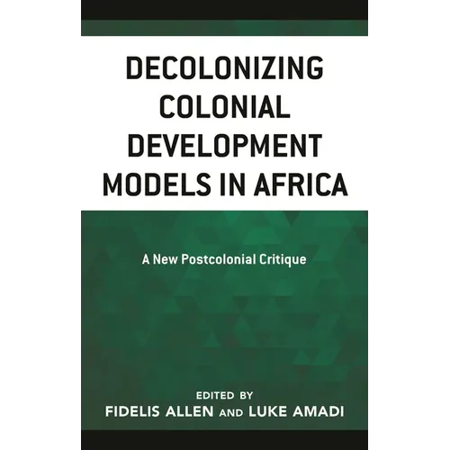 Decolonizing Colonial Development Models in Africa: A New Postcolonial Critique