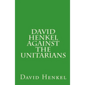 David Henkel Against the Unitarians