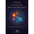 Cuando los Dragones Regresen: Guía Esotérica Para la Nueva Era
