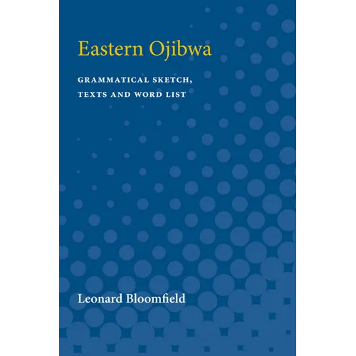Eastern Ojibwa: Grammatical Sketch, Texts and Word List