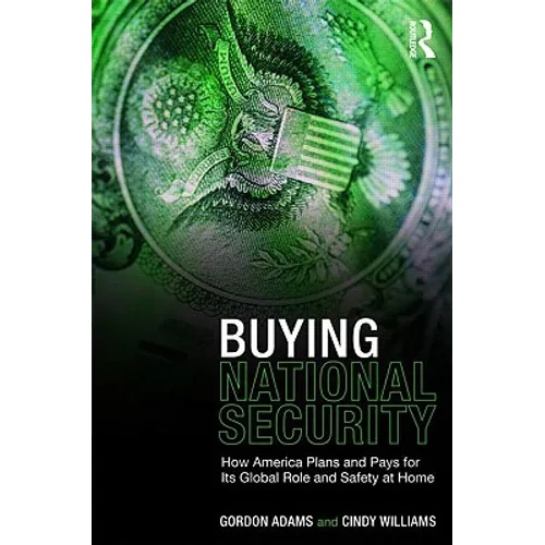 Buying National Security: How America Plans and Pays for Its Global Role and Safety at Home