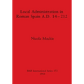 Local Administration in Roman Spain A.D. 14-212