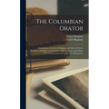 The Columbian Orator: Containing a Variety of Original and Selected Pieces, Together With Rules, Calculated to Improve Youth and Others in t