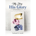 My Story, His Glory: A Lens on Racism and Religion In America, and God's Final Judgement