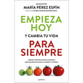Empieza Hoy Y Cambia Tu Vida Para Siempre/ Start Today and Change Your Life Forever