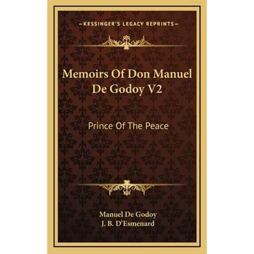 Memoirs Of Don Manuel De Godoy V2: Prince Of The Peace