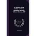 A Memoir of the Public Services Rendered by Lieut. Colonel Outram, C.B.