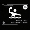 Baby's First Water Polo Book: 0-12 Months High Contrast Baby Book on Water Polo