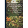 Lamb's Tales From Shakespeare, With The Story Of Shakespeare's Life By E.a. Parry
