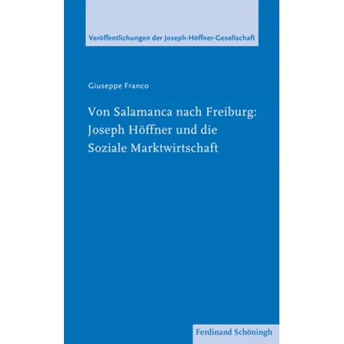 Von Salamanca Nach Freiburg: Joseph Höffner Und Die Soziale Marktwirtschaft