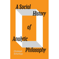A Social History of Analytic Philosophy: How Politics Has Shaped an Apolitical Philosophy
