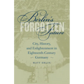 Berlin's Forgotten Future: City, History, and Enlightenment in Eighteenth-Century Germany