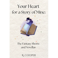Your Heart For a Story of Mine: the Fantasy Shorts and Novellas