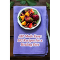 AIP Made Easy: 102 Recipes for a Healing Diet