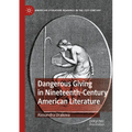 Dangerous Giving in Nineteenth-Century American Literature