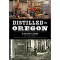 Distilled in Oregon: A History & Guide with Cocktail Recipes