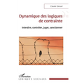 Dynamique des logiques de contrainte: Interdire, contrôler, juger, sanctionner