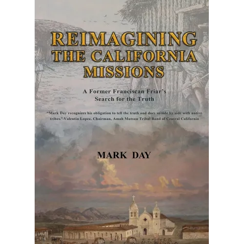Reimagining the California Missions: A Former Franciscan Friar's Search for the Truth