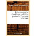 Événements de la Guadeloupe En 1814 Et Pendant Les Cent-Jours, (Éd.1849)