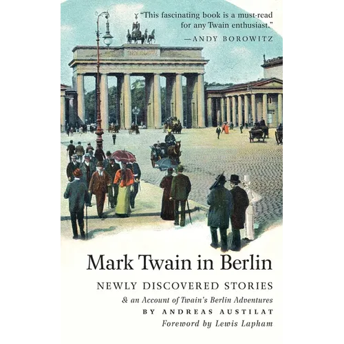 Mark Twain in Berlin Newly Discovered Stories & An Account of Twain's Berlin Adventures