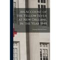 An Account of the Yellow Fever at New Orleans, in the Year 1848