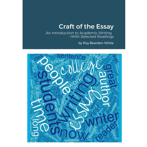 Craft of the Essay: An Introduction to Academic Writing--With Selected Readings