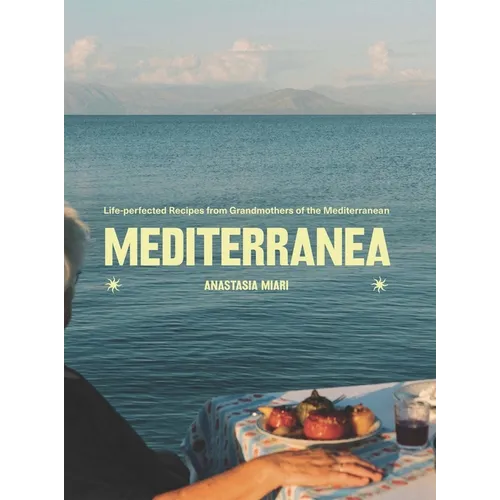 Mediterranea: Life-Perfected Recipes from Grandmothers of the Mediterranean