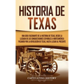 Historia de Texas: Una guía fascinante de la historia de Texas, desde la llegada de los conquistadores españoles a Norteamérica pasando por la Revoluc