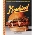 Kowbird: Amazing Chicken Recipes from Chef Matt Horn's Restaurant and Home Kitchen