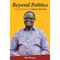 Beyond Politics: A Conversation with Kiraitu Murungi