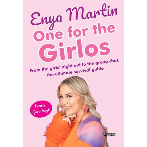 One for the Girlos: From the Girls' Night Out to the Group Chat, the Ultimate Survival Guide